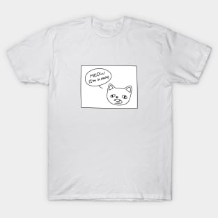 Meow (I'm in pain) T-Shirt